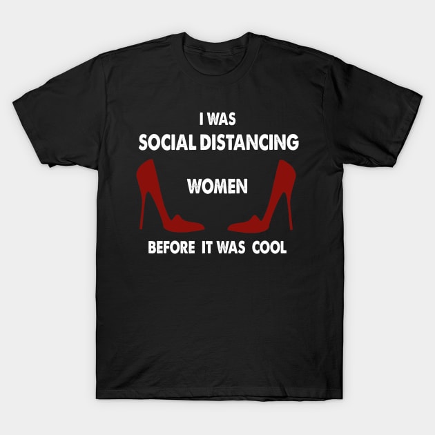 I Was Social Distancing Women Before It Was Cool T-Shirt by SOgratefullART